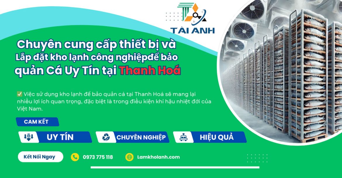 Cung cấp thiết bị và Lắp đặt kho lạnh để bảo quản Cá tại Thanh Hoá