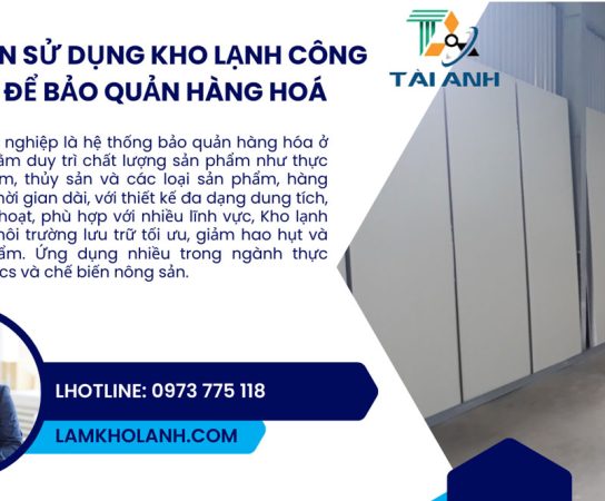8 lý do nên sử dụng kho lạnh công nghiệp để bảo quản hàng hoá