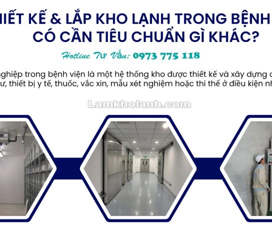 Thiết kế & Lắp kho lạnh trong bệnh viện có cần tiêu chuẩn gì khác?