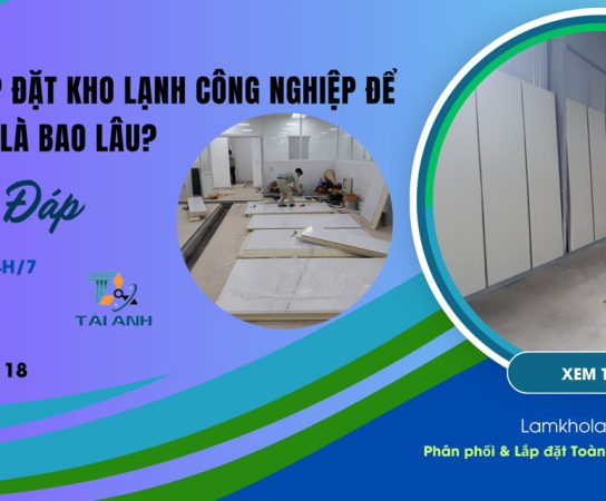 Thời gian lắp đặt kho lạnh công nghiệp để bảo quản cá là bao lâu?